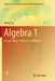 Algebra 1: Groups, Rings, Fields and Arithmetic by Ramji Lal