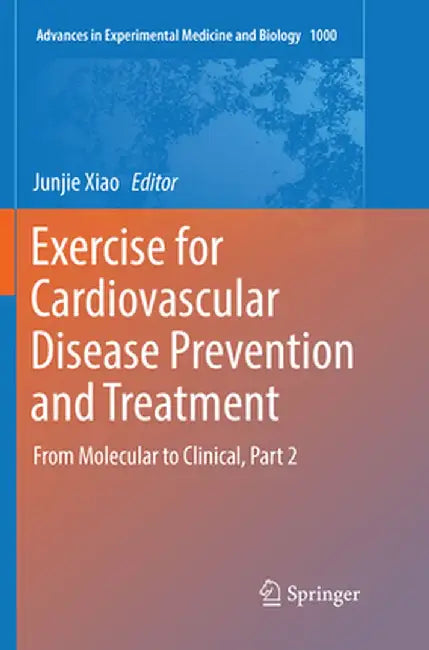 Exercise for Cardiovascular Disease Prevention and Treatment: From Molecular to Clinical, Part 2 by Junjie Xiao