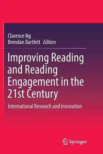 Improving Reading and Reading Engagement in the 21st Century: International Research and Innovation by Clarence Ng