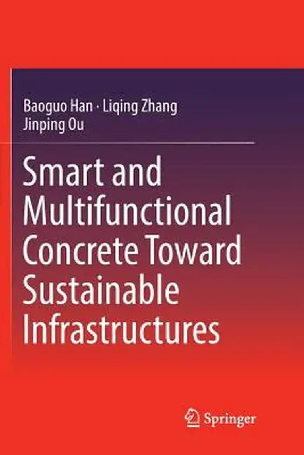 Smart and Multifunctional Concrete Toward Sustainable Infrastructures by Baoguo Han