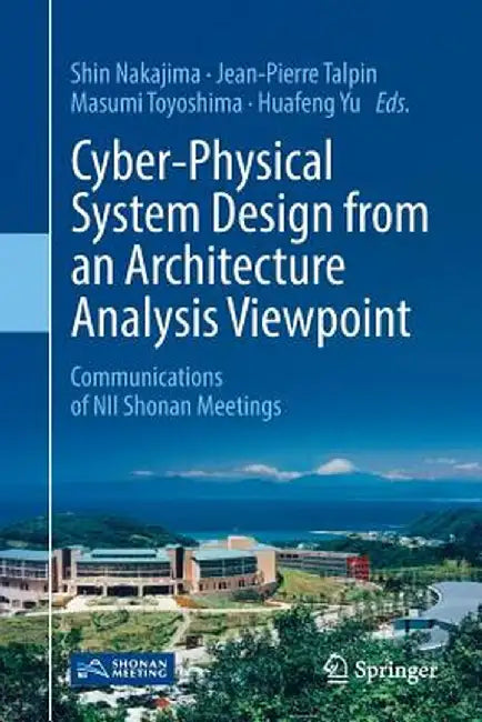 Cyber-Physical System Design from an Architecture Analysis Viewpoint: Communications of Nii Shonan Meetings by Shin Nakajima