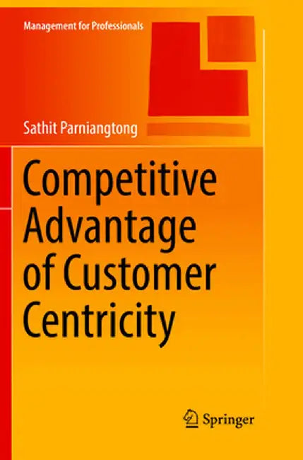 Competitive Advantage of Customer Centricity by Sathit Parniangtong
