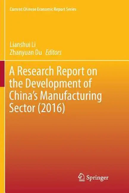A Research Report on the Development of China's Manufacturing Sector (2016) by Lianshui Li