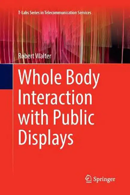 Whole Body Interaction with Public Displays by Robert Walter