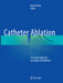 Catheter Ablation: A Current Approach on Cardiac Arrhythmias by Kenzo Hirao