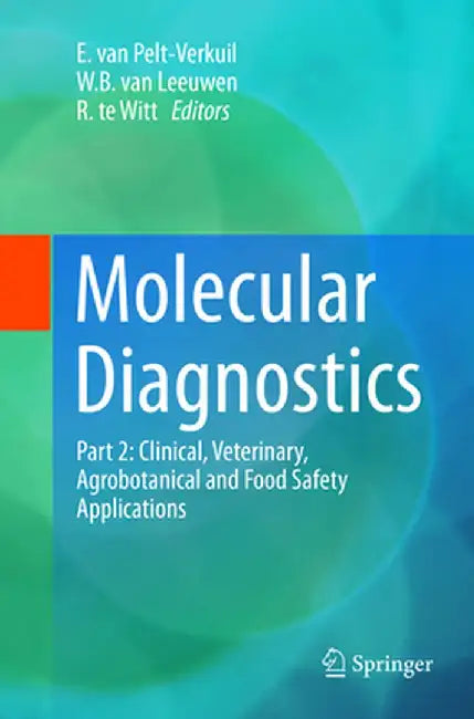 Molecular Diagnostics: Part 2: Clinical, Veterinary, Agrobotanical and Food Safety Applications by E. Van Pelt-Verkuil