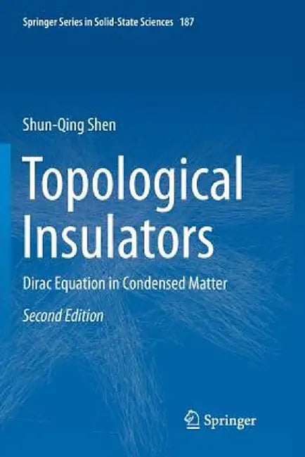 Topological Insulators: Dirac Equation in Condensed Matter by Shun-Qing Shen