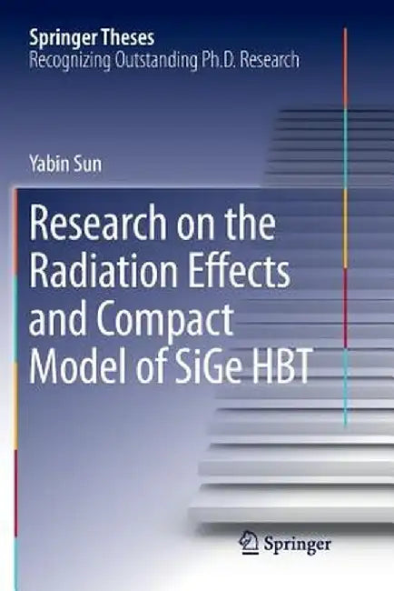 Research on the Radiation Effects and Compact Model of Sige Hbt by Yabin Sun