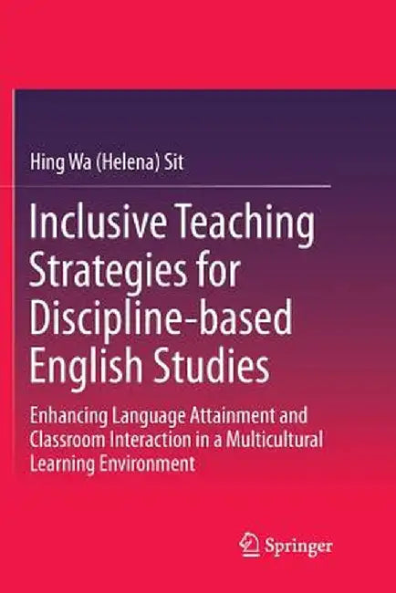 Inclusive Teaching Strategies for Discipline-Based English Studies: Enhancing Language Attainment and Classroom Interaction in a Multicultural Learnin by Sit