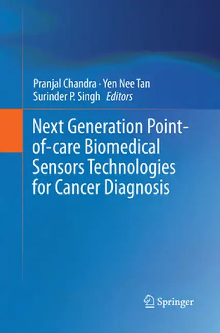 Next Generation Point-Of-Care Biomedical Sensors Technologies for Cancer Diagnosis by Pranjal Chandra