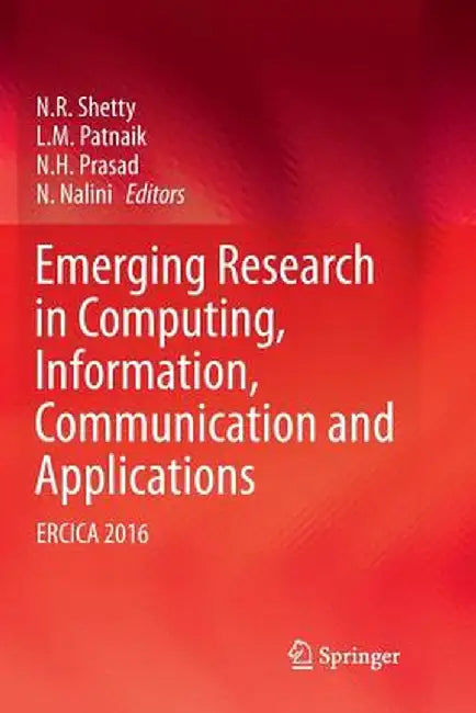 Emerging Research in Computing, Information, Communication and Applications: Ercica 2016 by N. R. Shetty