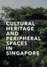 Cultural Heritage and Peripheral Spaces in Singapore by Tai Wei Lim