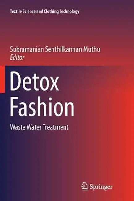 Detox Fashion: Waste Water Treatment by Subramanian Senthilkannan Muthu