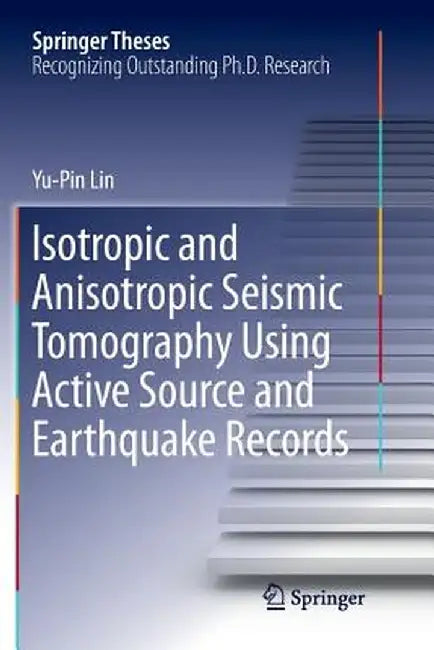 Isotropic and Anisotropic Seismic Tomography Using Active Source and Earthquake Records by Yu-Pin Lin