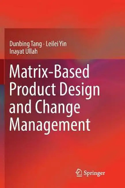 Matrix-Based Product Design and Change Management by Dunbing Tang
