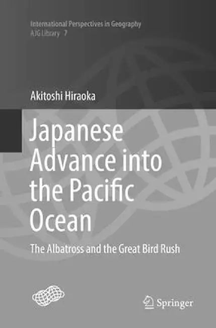Japanese Advance Into the Pacific Ocean: The Albatross and the Great Bird Rush by Akitoshi Hiraoka