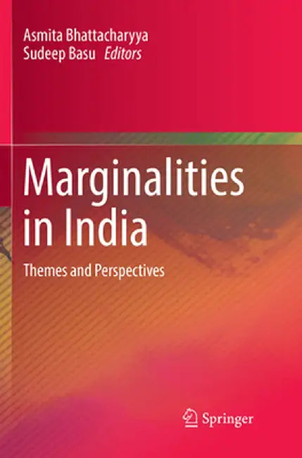 Marginalities in India: Themes and Perspectives by Asmita Bhattacharyya