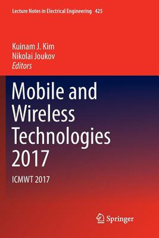 Mobile and Wireless Technologies 2017: Icmwt 2017 by Kim, Kuinam J.