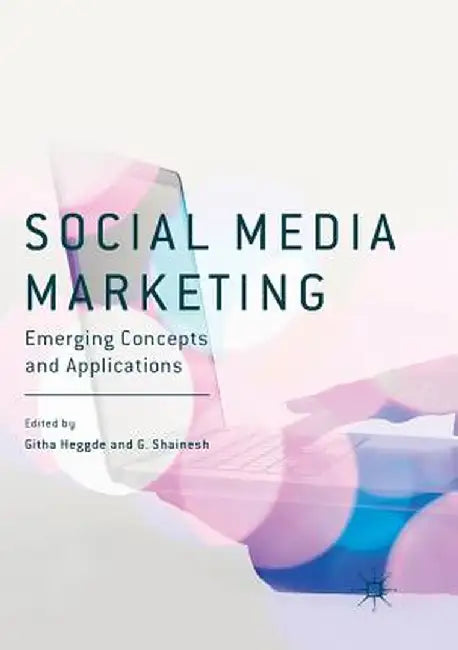 Social Media Marketing: Emerging Concepts and Applications by Githa Heggde