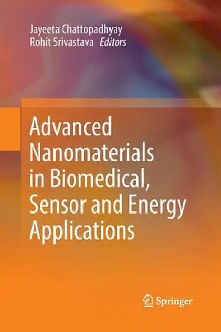 Advanced Nanomaterials in Biomedical, Sensor and Energy Applications by Jayeeta Chattopadhyay