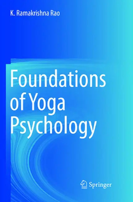 Foundations of Yoga Psychology by K. Ramakrishna Rao