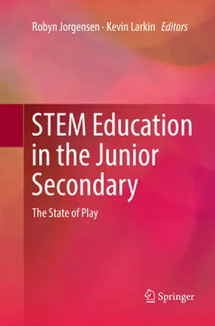 Stem Education in the Junior Secondary: The State of Play by Robyn Jorgensen