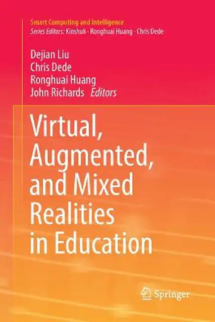 Virtual, Augmented, and Mixed Realities in Education by Dejian Liu