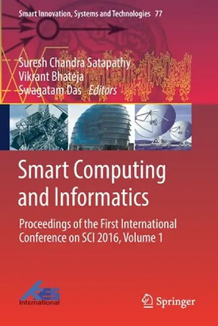Smart Computing and Informatics: Proceedings of the First International Conference on Sci 2016, Volume 1 by Suresh Chandra Satapathy