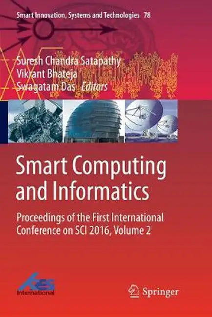 Smart Computing and Informatics: Proceedings of the First International Conference on Sci 2016, Volume 2 by Suresh Chandra Satapathy