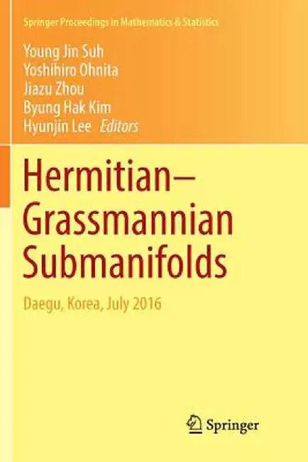 Hermitian-Grassmannian Submanifolds: Daegu, Korea, July 2016 by Young Jin Suh