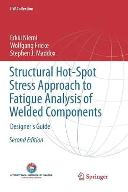 Structural Hot-Spot Stress Approach to Fatigue Analysis of Welded Components: Designer's Guide by Erkki Niemi