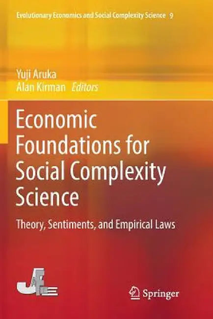 Economic Foundations for Social Complexity Science: Theory, Sentiments, and Empirical Laws by Yuji Aruka