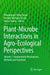 Plant-Microbe Interactions in Agro-Ecological Perspectives: Volume 1: Fundamental Mechanisms, Methods and Functions by Dhananjaya Pratap Singh