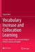 Vocabulary Increase and Collocation Learning: A Corpus-Based Cross-Sectional Study of Chinese Learners of English by Haiyan Men