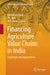 Financing Agriculture Value Chains in India: Challenges and Opportunities by Gyanendra Mani