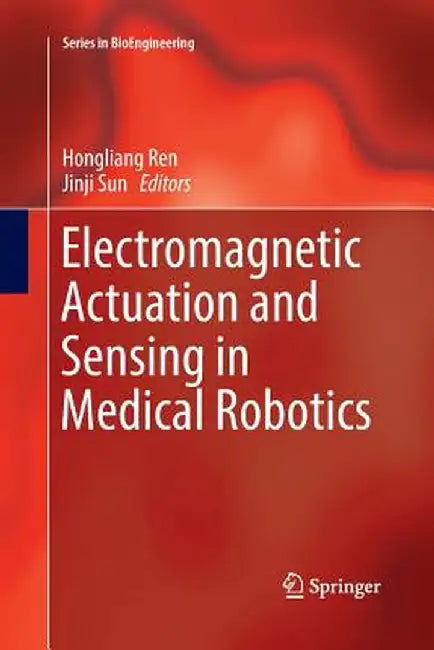 Electromagnetic Actuation and Sensing in Medical Robotics by Hongliang Ren