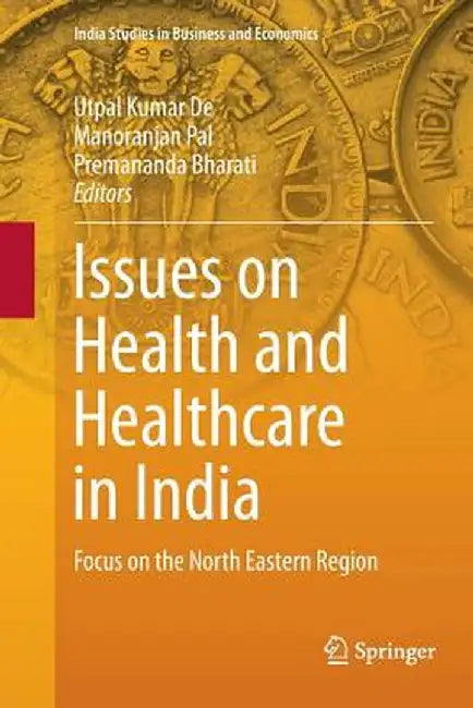 Issues on Health and Healthcare in India: Focus on the North Eastern Region by Utpal Kumar De