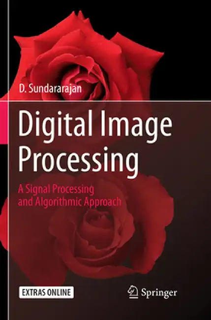 Digital Image Processing: A Signal Processing and Algorithmic Approach by D. Sundararajan
