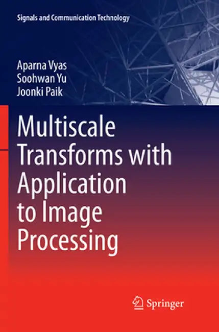 Multiscale Transforms with Application to Image Processing by Aparna Vyas