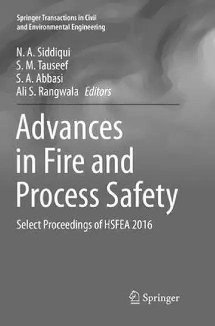 Advances in Fire and Process Safety: Select Proceedings of Hsfea 2016 by N. A. Siddiqui