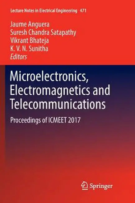 Microelectronics, Electromagnetics and Telecommunications: Proceedings of Icmeet 2017 by Jaume Anguera