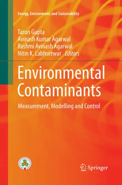Environmental Contaminants: Measurement, Modelling and Control by Tarun Gupta