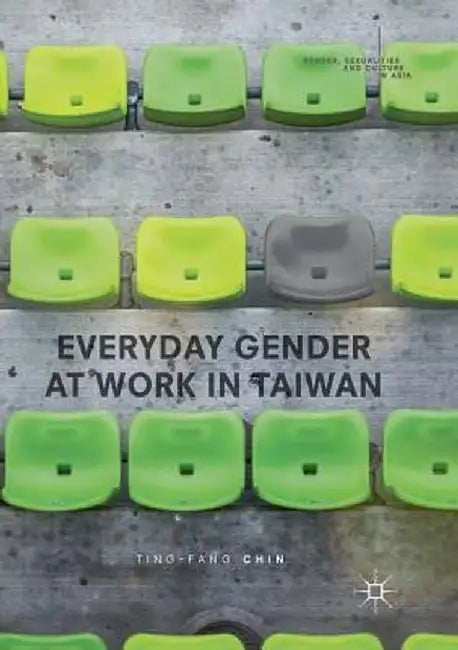 Everyday Gender at Work in Taiwan by Ting-Fang Chin