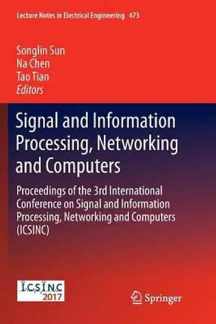 Signal and Information Processing, Networking and Computers: Proceedings of the 3rd International Conference on Signal and Information Processing, Net by Songlin Sun
