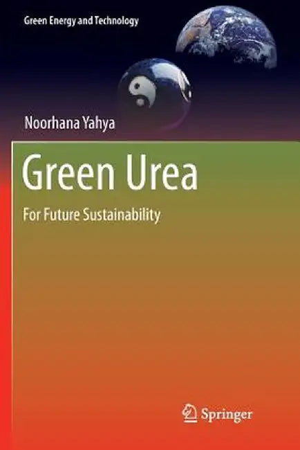 Green Urea: For Future Sustainability by Noorhana Yahya