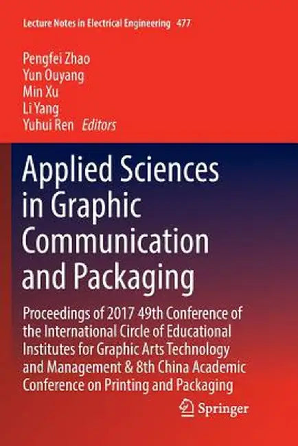 Applied Sciences in Graphic Communication and Packaging: Proceedings of 2017 49th Conference of the International Circle of Educational Institutes for by Pengfei Zhao