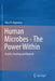 Human Microbes - The Power Within: Health, Healing and Beyond by Vasu D. Appanna