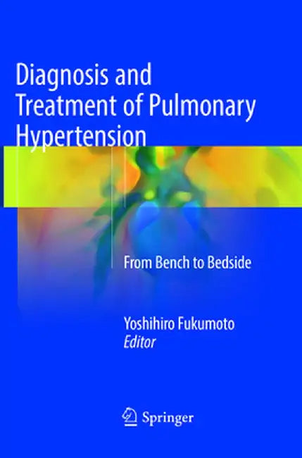 Diagnosis and Treatment of Pulmonary Hypertension: From Bench to Bedside by Yoshihiro Fukumoto