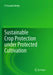Sustainable Crop Protection Under Protected Cultivation by P. Parvatha Reddy