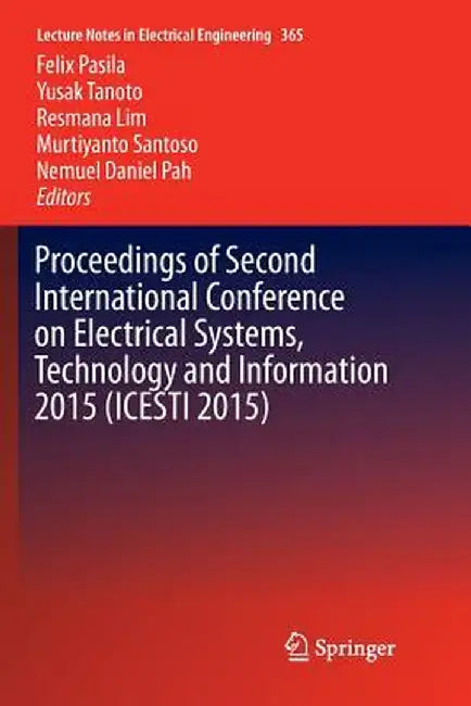 Proceedings of Second International Conference on Electrical Systems, Technology and Information 2015 (Icesti 2015) by Felix Pasila